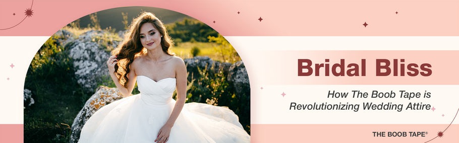 Bridal Bliss: How The Boob Tape is Revolutionizing Wedding Attire