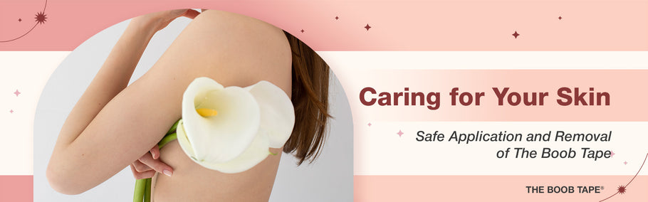 Caring for Your Skin: Safe Application and Removal of The Boob Tape