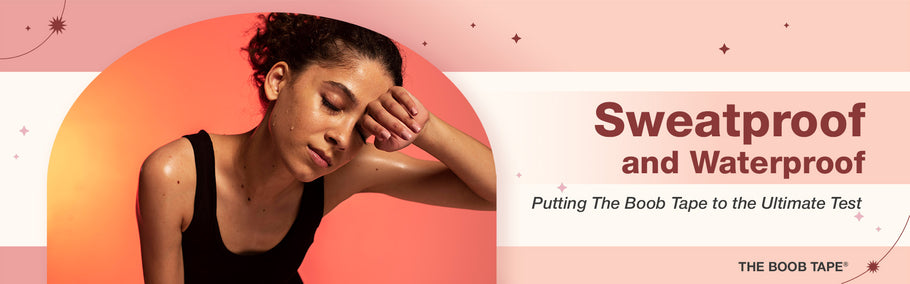 Sweatproof and Waterproof: Putting The Boob Tape to the Ultimate Test